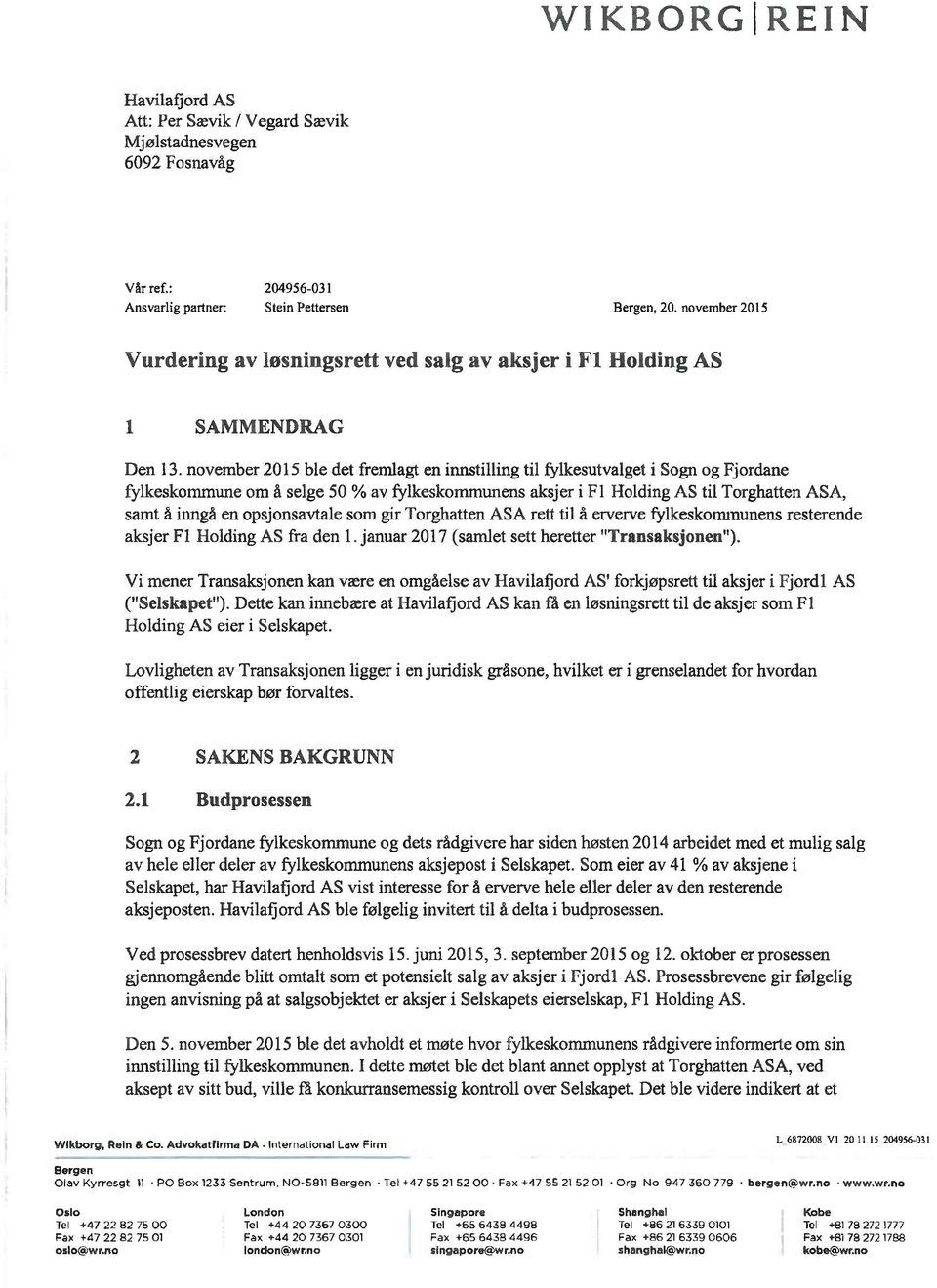 november 2015 ble det fremlagt en innstilling til fylkesutvalget i Sogn og Fjordane fylkeskommune om å selge 50 % av fylkeskommunens aksjer i F1 Holding AS til Torghatten ASA, samt å inngå en