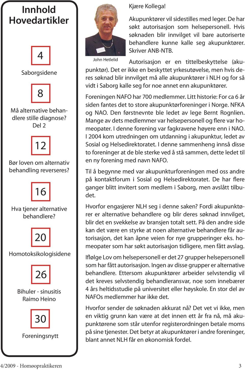 Hvis søknaden blir innvilget vil bare autoriserte behandlere kunne kalle seg akupunktører. Skriver ANB-NTB. Autorisasjon er en tittelbeskyttelse (akupunktør).