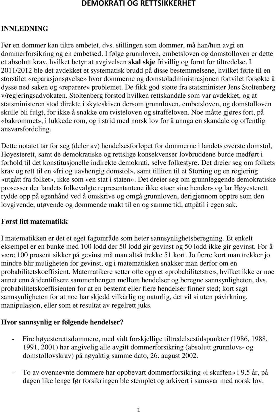 I 2011/2012 ble det avdekket et systematisk brudd på disse bestemmelsene, hvilket førte til en storstilet «reparasjonsøvelse» hvor dommerne og domstoladministrasjonen fortvilet forsøkte å dysse ned