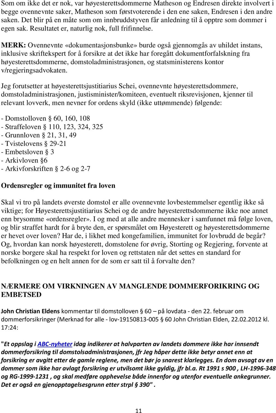 MERK: Ovennevnte «dokumentasjonsbunke» burde også gjennomgås av uhildet instans, inklusive skriftekspert for å forsikre at det ikke har foregått dokumentforfalskning fra høyesterettsdommerne,