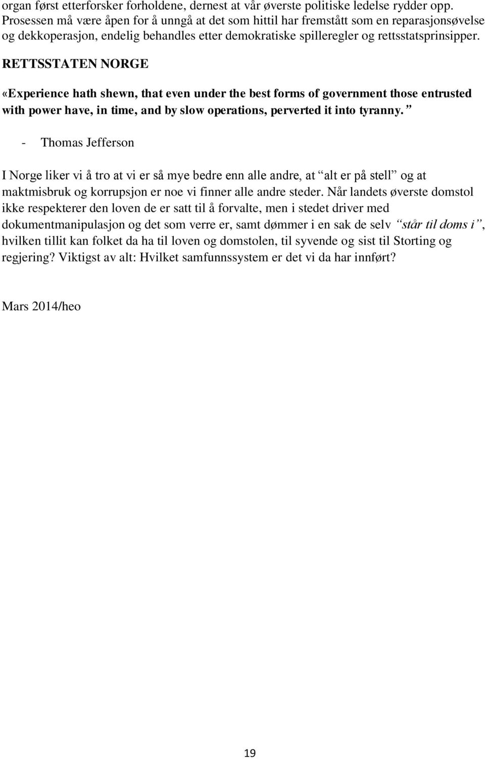 RETTSSTATEN NORGE «Experience hath shewn, that even under the best forms of government those entrusted with power have, in time, and by slow operations, perverted it into tyranny.