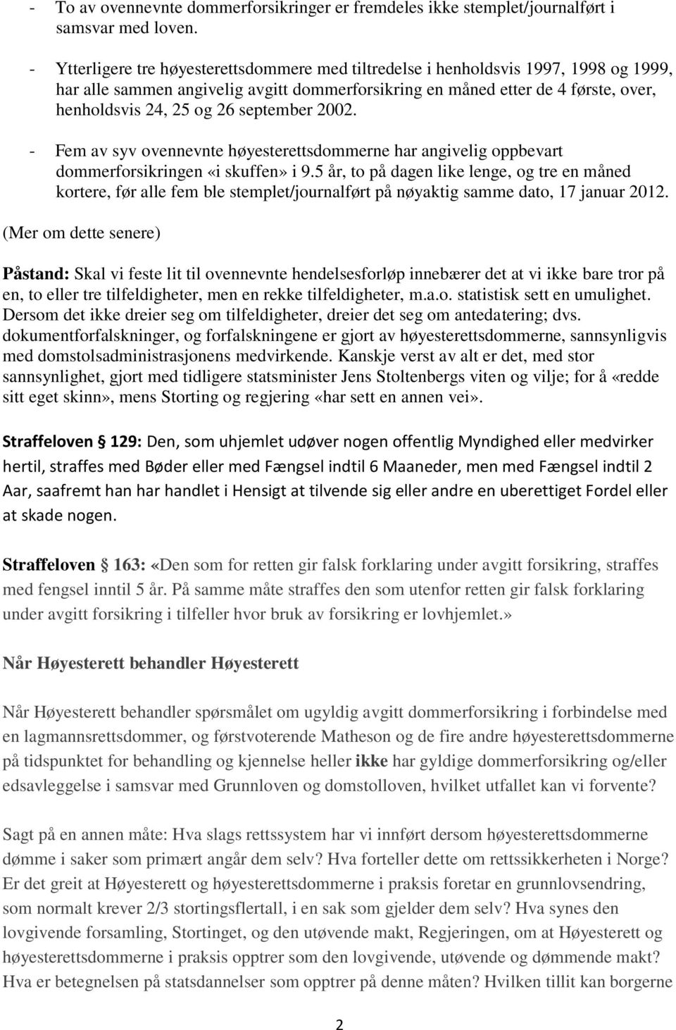 september 2002. - Fem av syv ovennevnte høyesterettsdommerne har angivelig oppbevart dommerforsikringen «i skuffen» i 9.