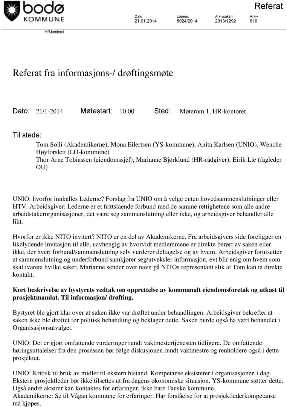 Bjørklund (HR-rådgiver), Eirik Lie (fagleder OU) UNIO: hvorfor innkalles Lederne? Forslag fra UNIO om å velge enten hovedsammenslutninger eller HTV.