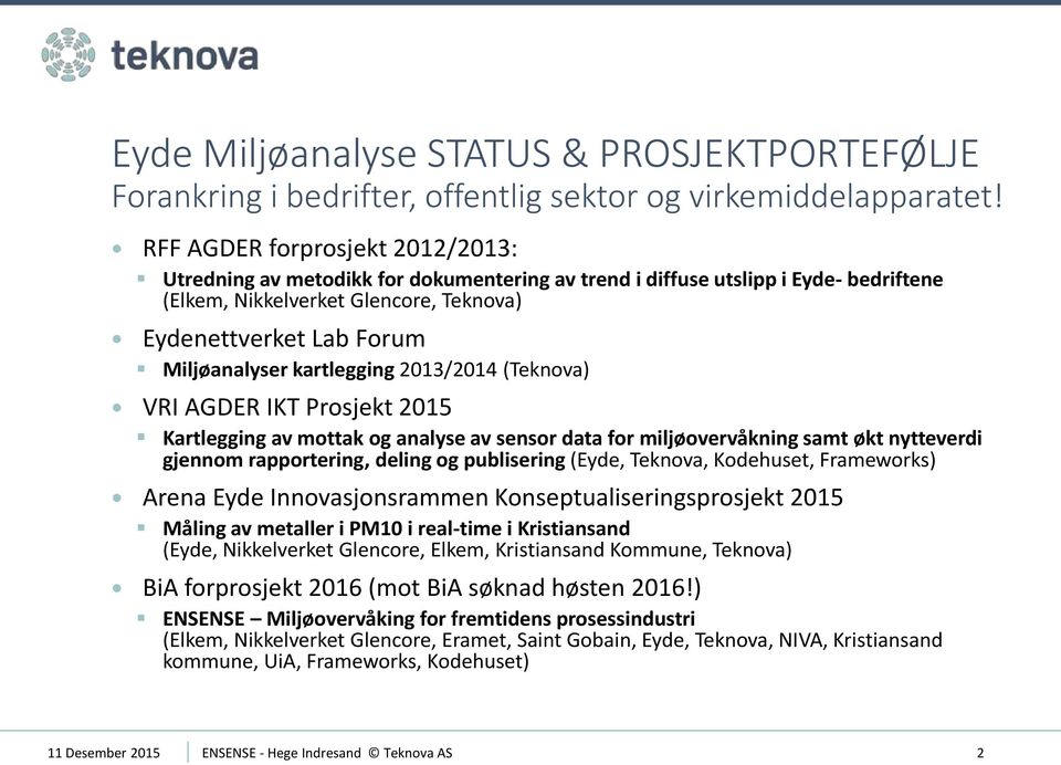 kartlegging 2013/2014 (Teknova) VRI AGDER IKT Prosjekt 2015 Kartlegging av mottak og analyse av sensor data for miljøovervåkning samt økt nytteverdi gjennom rapportering, deling og publisering (Eyde,