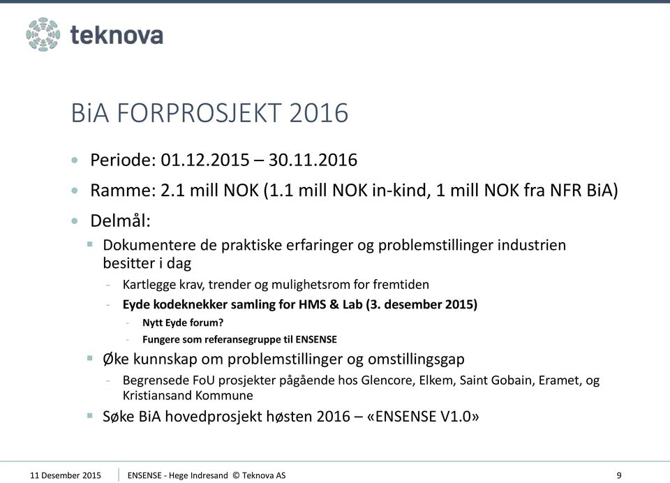 og mulighetsrom for fremtiden Eyde kodeknekker samling for HMS & Lab (3. desember 2015) Nytt Eyde forum?