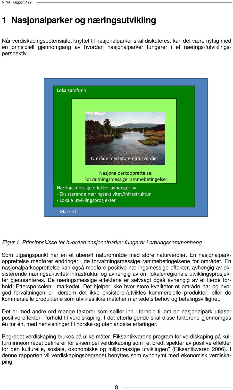 Lokalsamfunn Endret forvaltningsregime Område med store naturverdier Nasjonalparkopprettelse: Forvaltningsmessige rammebetingelser Næringsmessige effekter avhenger av: Eksisterende