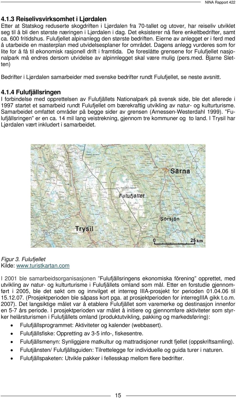 Eierne av anlegget er i ferd med å utarbeide en masterplan med utvidelsesplaner for området. Dagens anlegg vurderes som for lite for å få til økonomisk rasjonell drift i framtida.