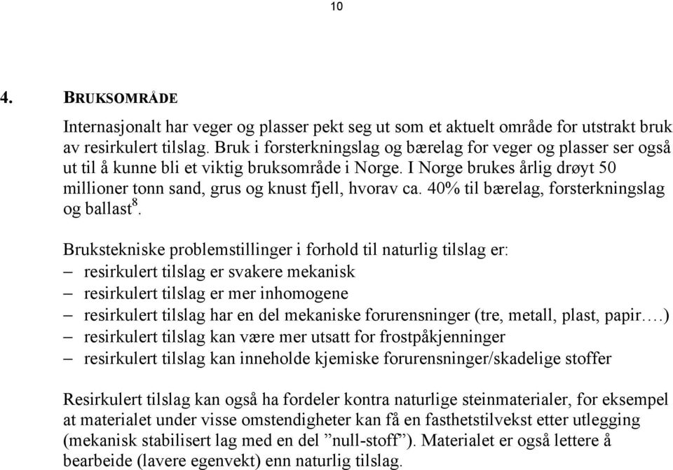 40% til bærelag, forsterkningslag og ballast 8.