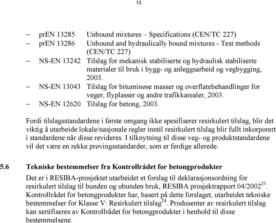 NS-EN 12620 Tilslag for betong, 2003.