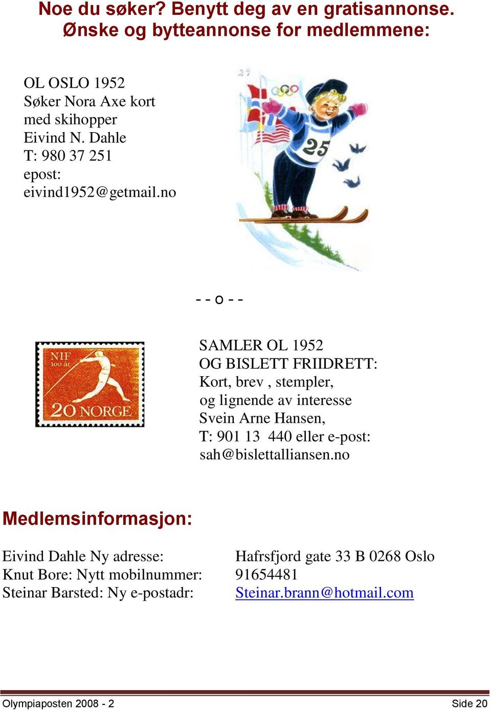 Dahle T: 980 37 251 epost: eivind1952@getmail.