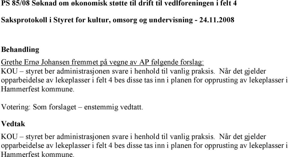Når det gjelder opparbeidelse av lekeplasser i felt 4 bes disse tas inn i planen for opprusting av lekeplasser i Hammerfest kommune.