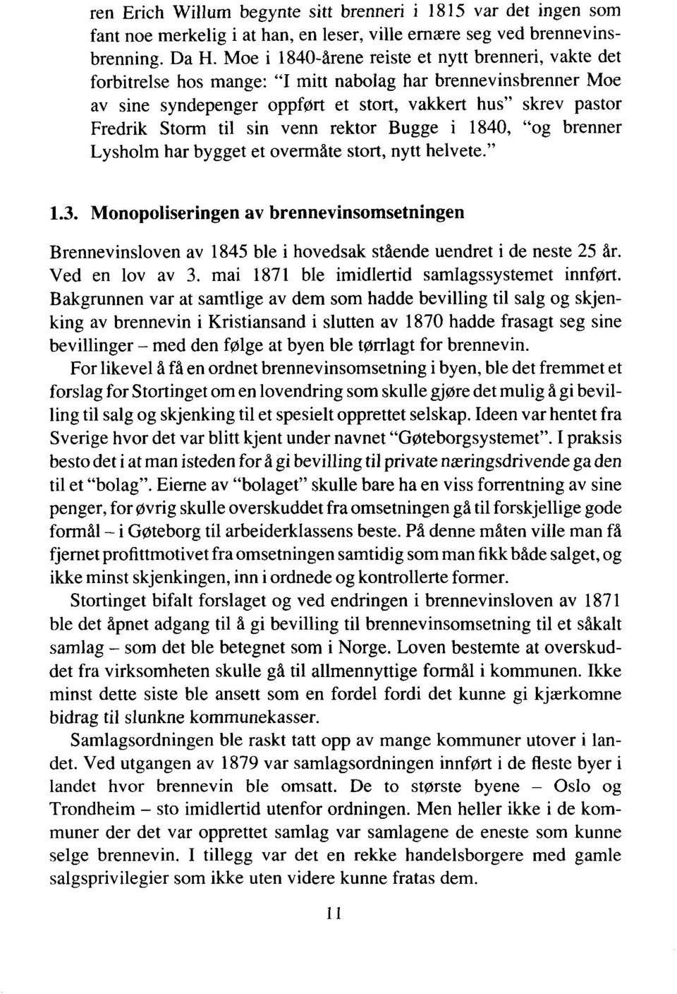 sin venn rektor Bugge i 1840, "og brenner Lysholm har bygget et overmåte stort, nytt helvete." 1.3.