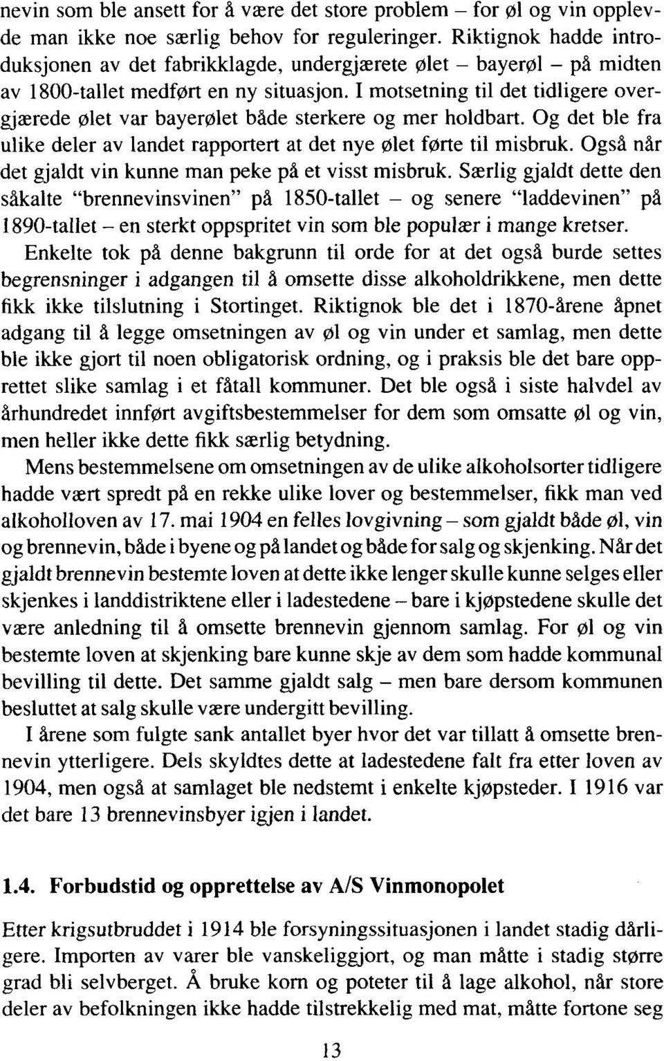 I motsetning til det tidligere overgjærede ølet var bayerølet både sterkere og mer holdbart. Og det ble fra ulike deler av landet rapportert at det nye ølet førte til misbruk.