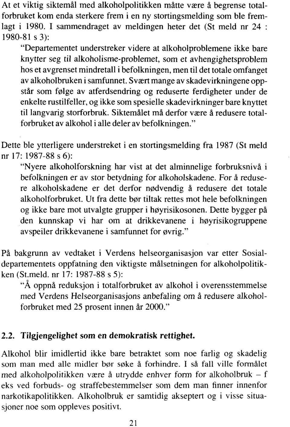 avhengighetsproblem hos et avgrenset mindretall i befolkningen, men til det totale omfanget av alkoholbruken i samfunnet.