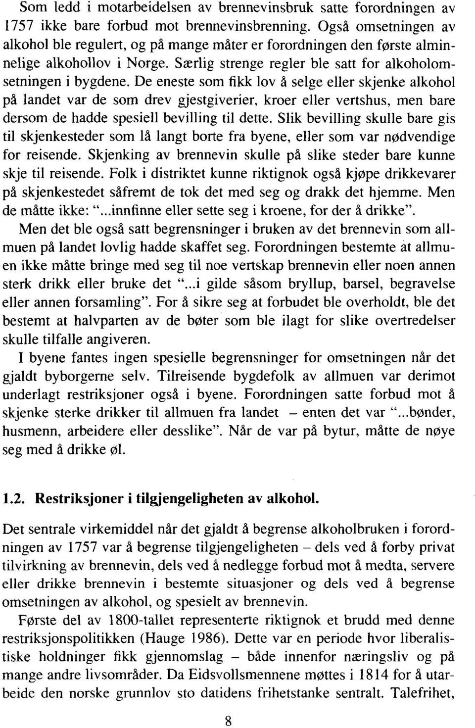 De eneste som fikk lov å selge eller skjenke alkohol på landet var de som drev gjestgiverier, kroer eller vertshus, men bare dersom de hadde spesiell bevilling til dette.