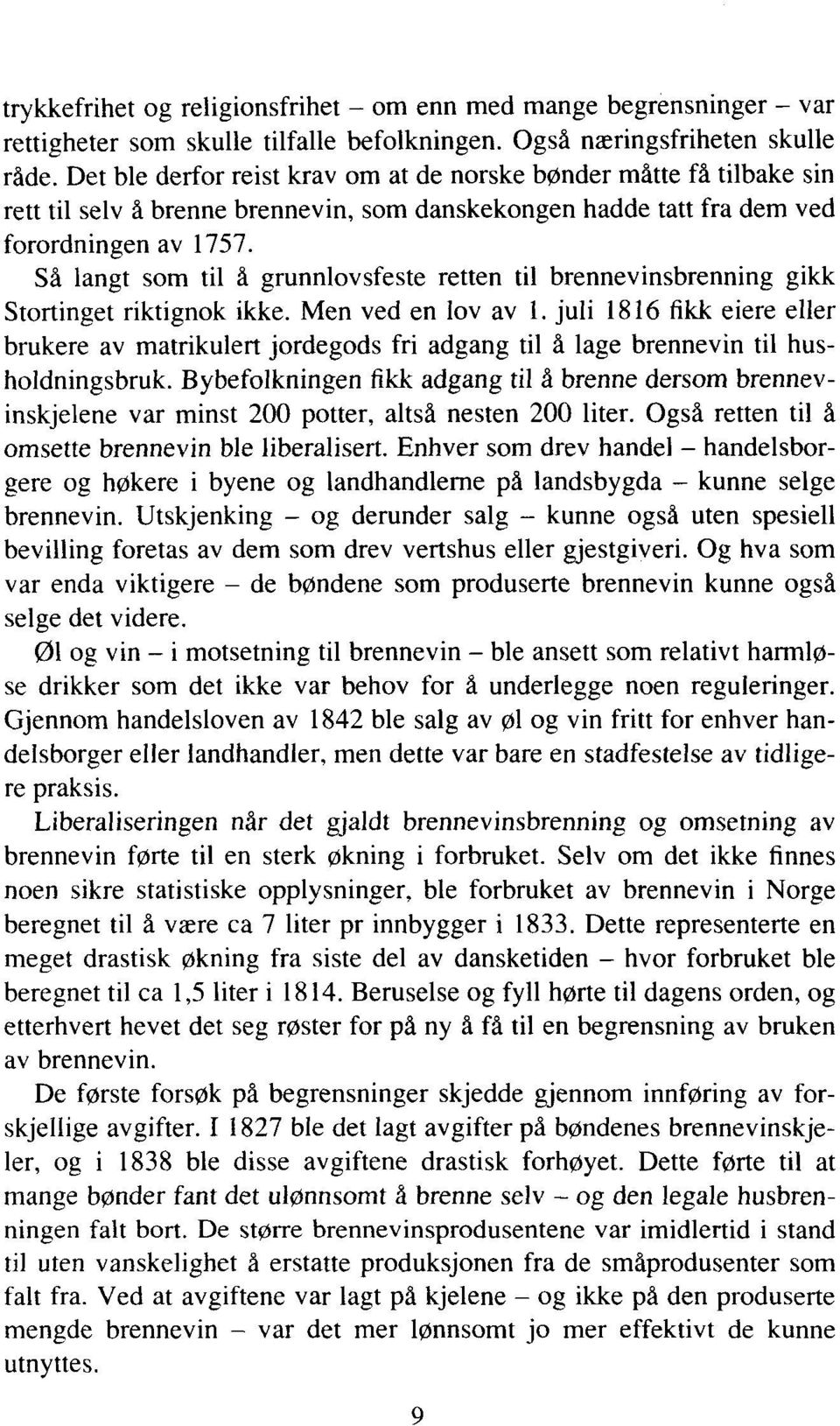 Så langt som til å grunnlovsfeste retten til brennevinsbrenning gikk Stortinget riktignok ikke. Men ved en lov av 1.