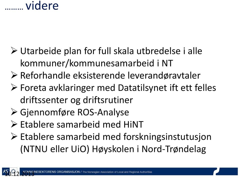 felles driftssenter og driftsrutiner Gjennomføre ROS-Analyse Etablere samarbeid med