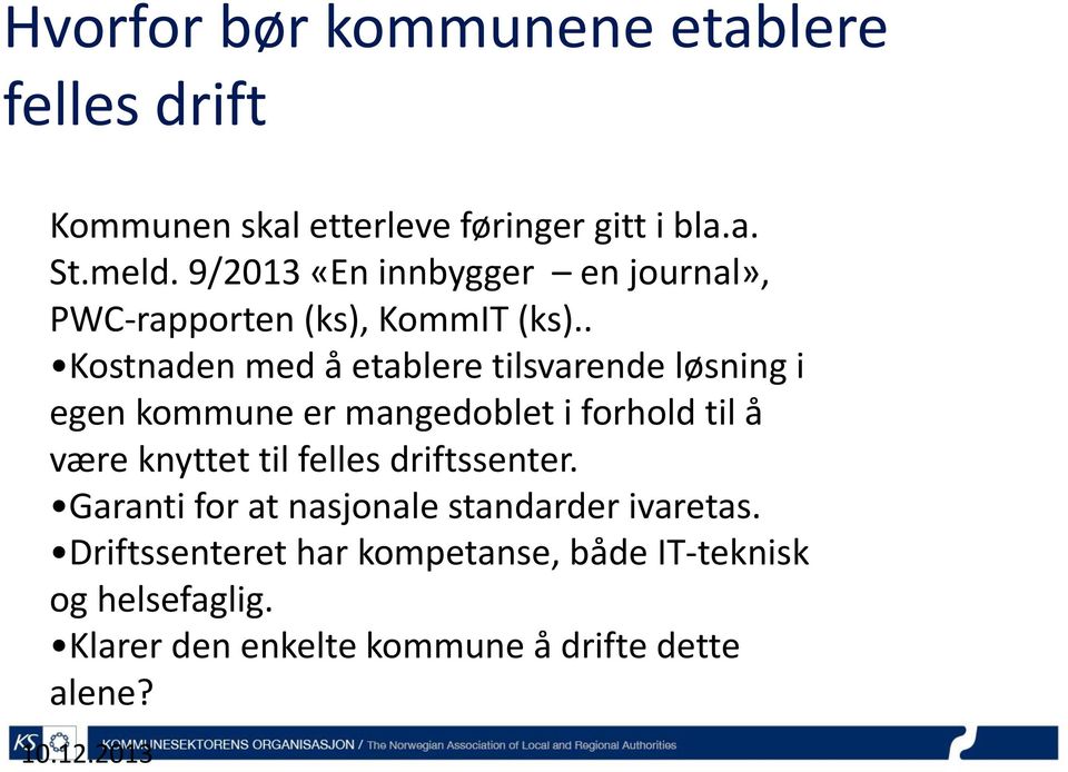 . Kostnaden med å etablere tilsvarende løsning i egen kommune er mangedoblet i forhold til å være knyttet til