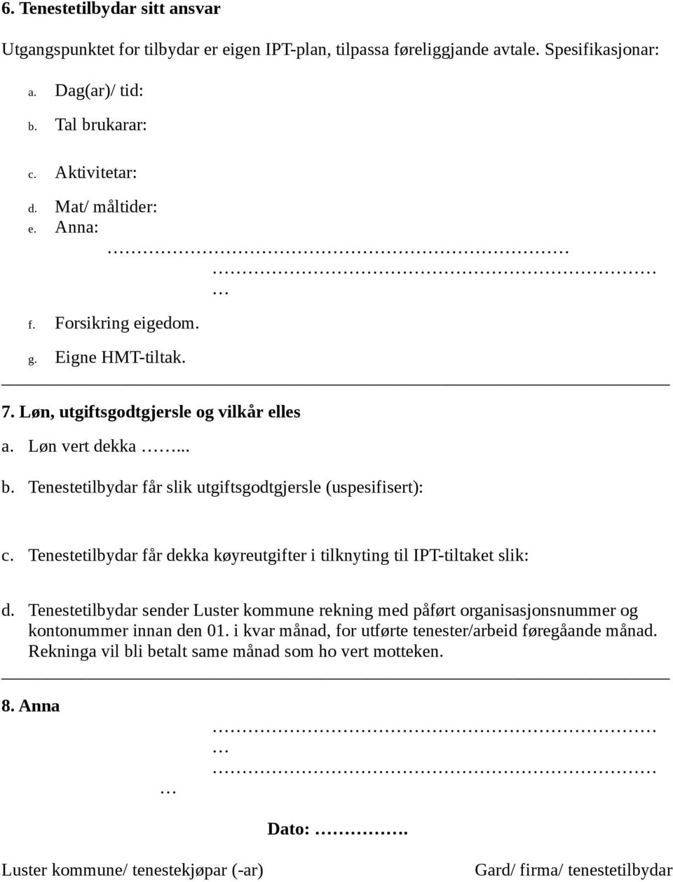 Tenestetilbydar får slik utgiftsgodtgjersle (uspesifisert): c. Tenestetilbydar får dekka køyreutgifter i tilknyting til IPT-tiltaket slik: d.