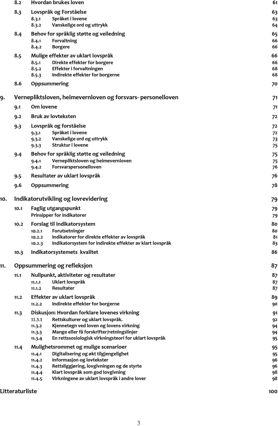 Vernepliktsloven, heimevernloven og forsvars- personelloven 71 9.1 Om lovene 71 9.2 Bruk av lovteksten 72 9.