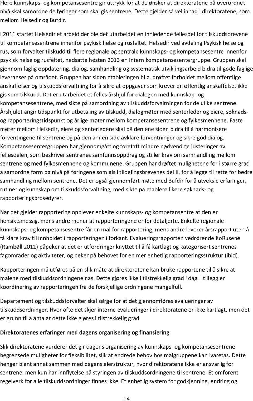 I 2011 startet Helsedir et arbeid der ble det utarbeidet en innledende fellesdel for tilskuddsbrevene til kompetansesentrene innenfor psykisk helse og rusfeltet.