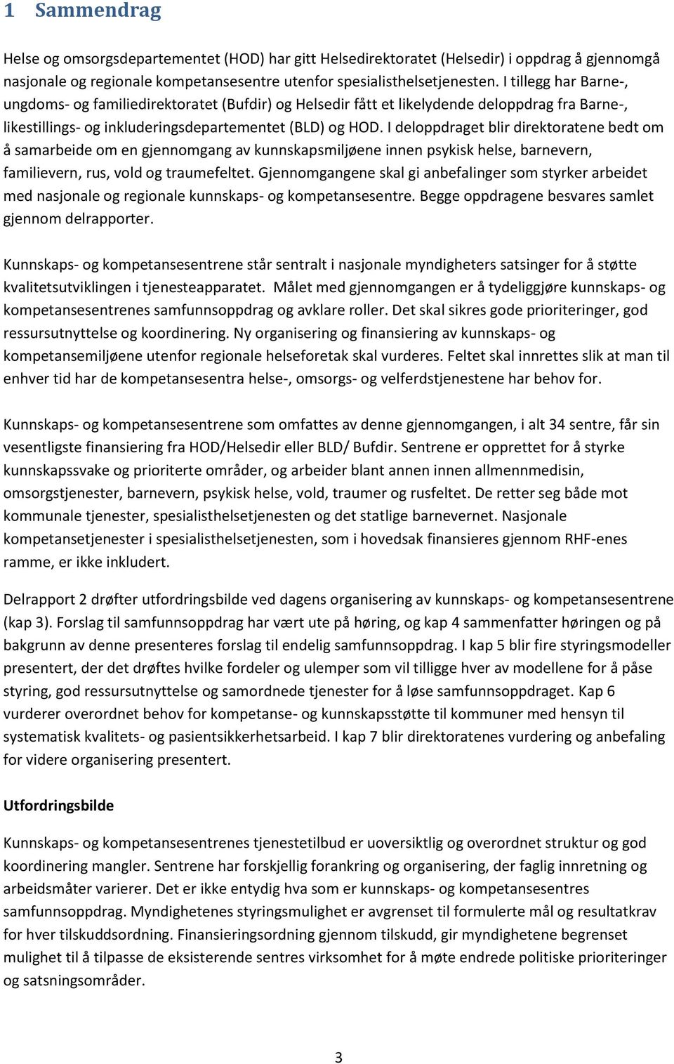 I deloppdraget blir direktoratene bedt om å samarbeide om en gjennomgang av kunnskapsmiljøene innen psykisk helse, barnevern, familievern, rus, vold og traumefeltet.