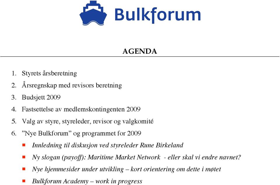Nye Bulkforum og programmet for 2009 Innledning til diskusjon ved styreleder Rune Birkeland Ny slogan (payoff):