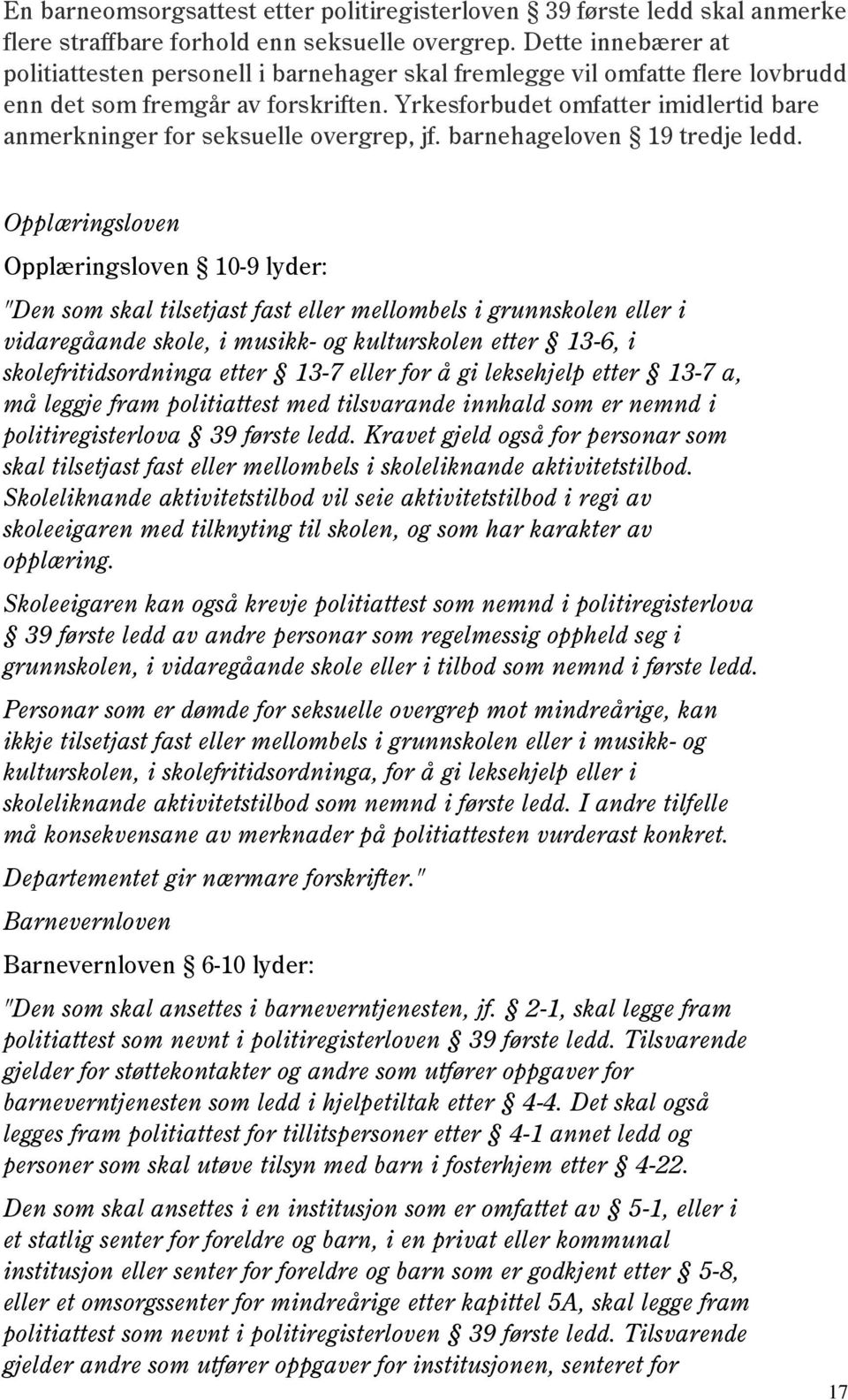 Yrkesforbudet omfatter imidlertid bare anmerkninger for seksuelle overgrep, jf. barnehageloven 19 tredje ledd.