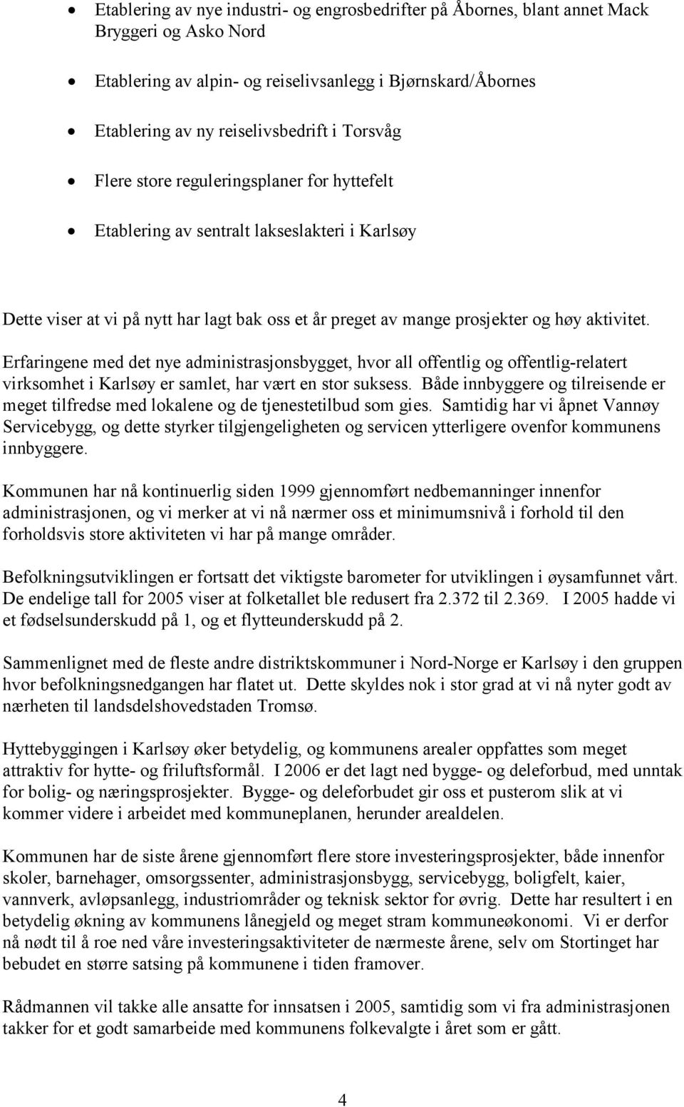 Erfaringene med det nye administrasjonsbygget, hvor all offentlig og offentlig-relatert virksomhet i Karlsøy er samlet, har vært en stor suksess.