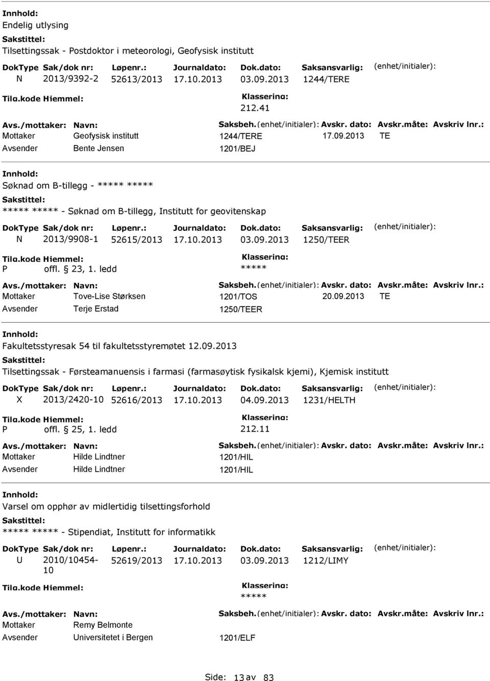 23, 1. ledd Avs./mottaker: Navn: Saksbeh. Avskr. dato: Avskr.måte: Avskriv lnr.: Mottaker Tove-Lise Størksen 1201/TOS 20.09.