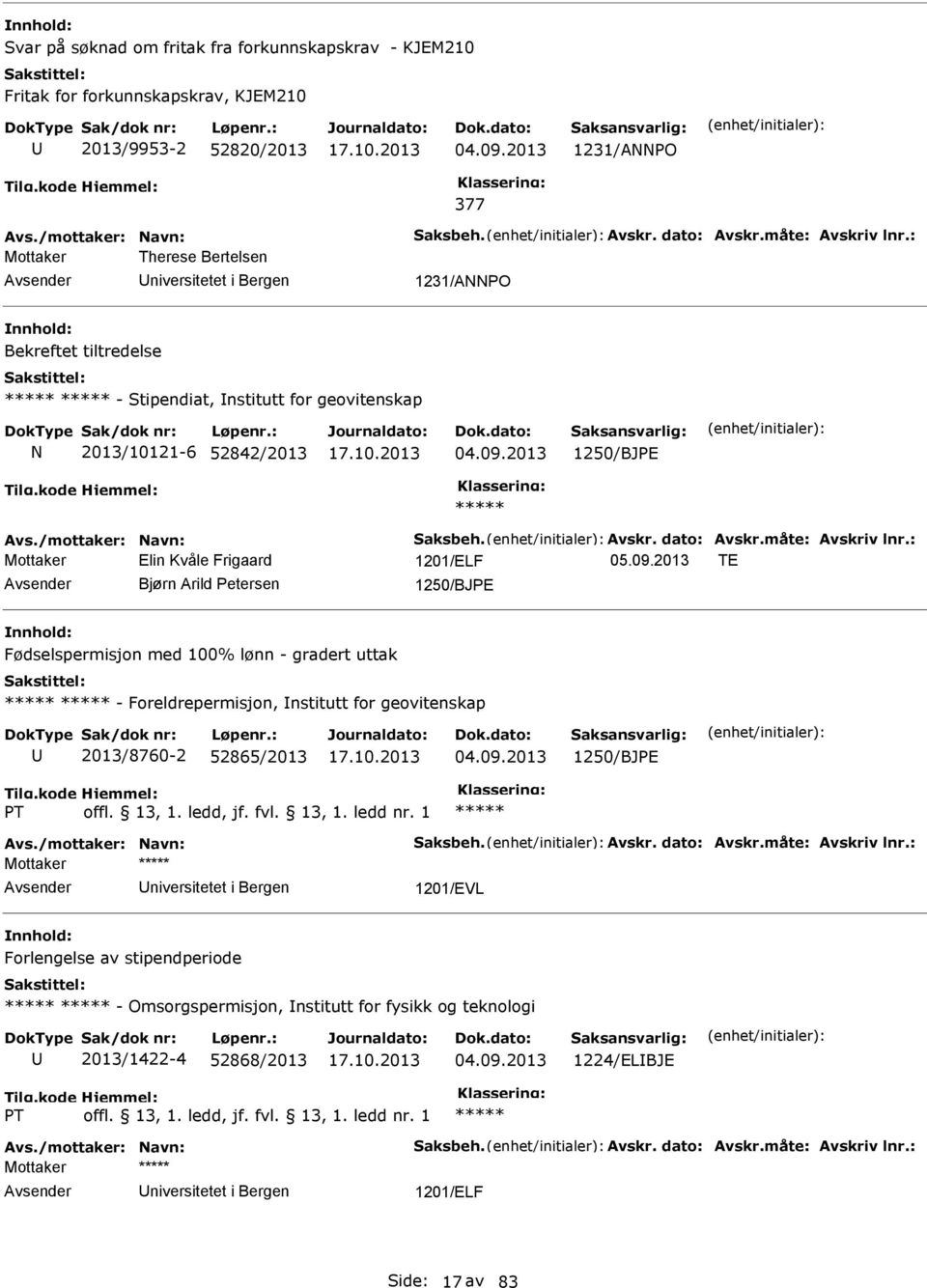 /mottaker: Navn: Saksbeh. Avskr. dato: Avskr.måte: Avskriv lnr.: Mottaker Elin Kvåle Frigaard 1201/ELF 05.09.