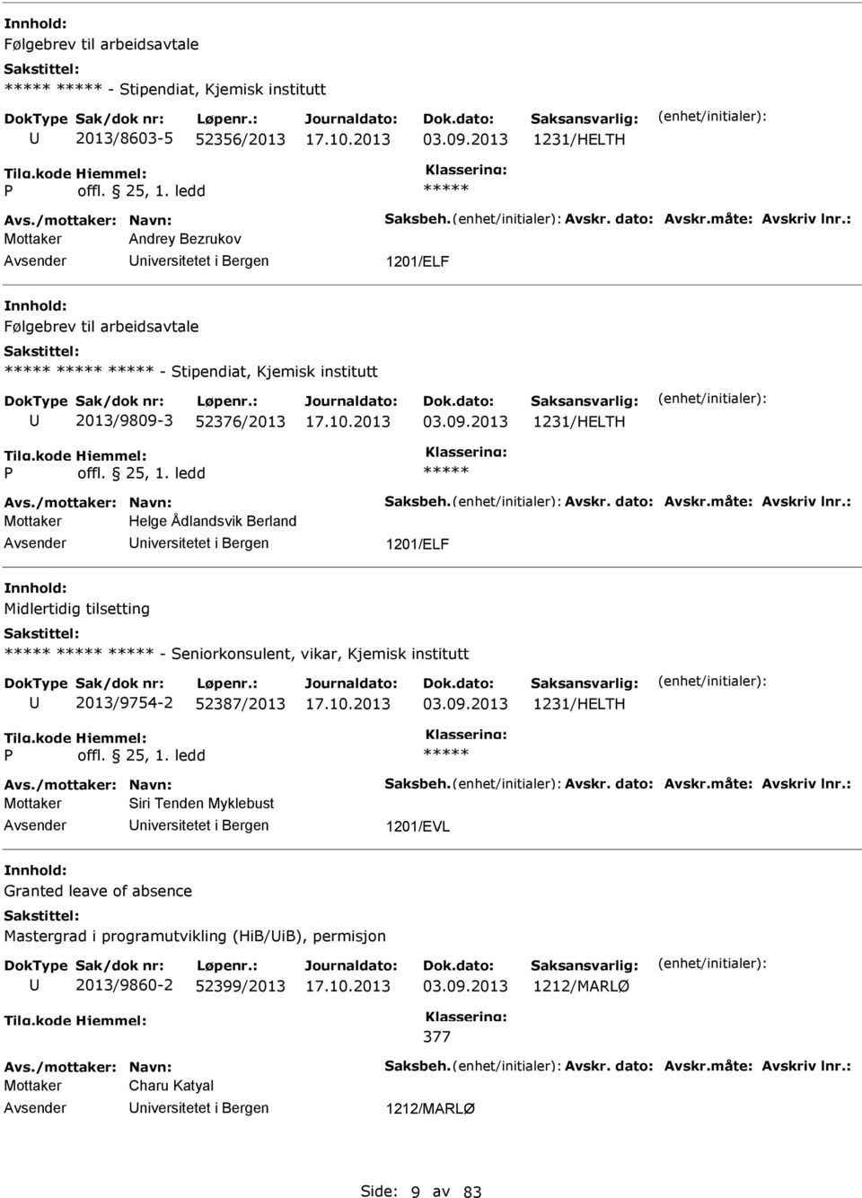 dato: Avskr.måte: Avskriv lnr.: Mottaker Helge Ådlandsvik Berland niversitetet i Bergen 1201/ELF Midlertidig tilsetting - Seniorkonsulent, vikar, Kjemisk institutt 2013/9754-2 52387/2013 03.09.