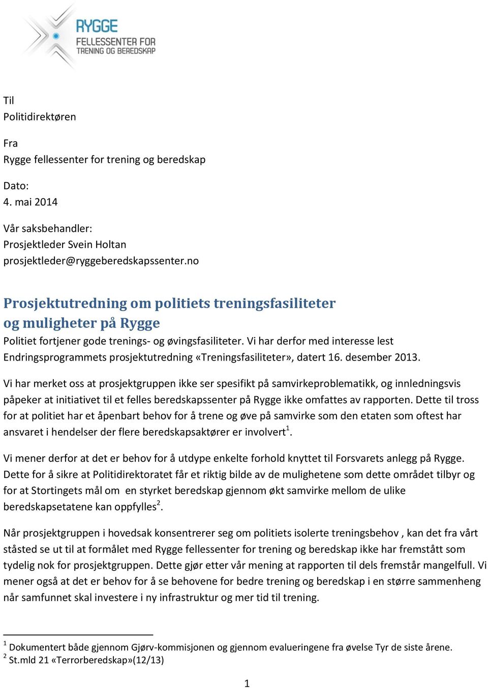 Vi har derfor med interesse lest Endringsprogrammets prosjektutredning «Treningsfasiliteter», datert 16. desember 2013.