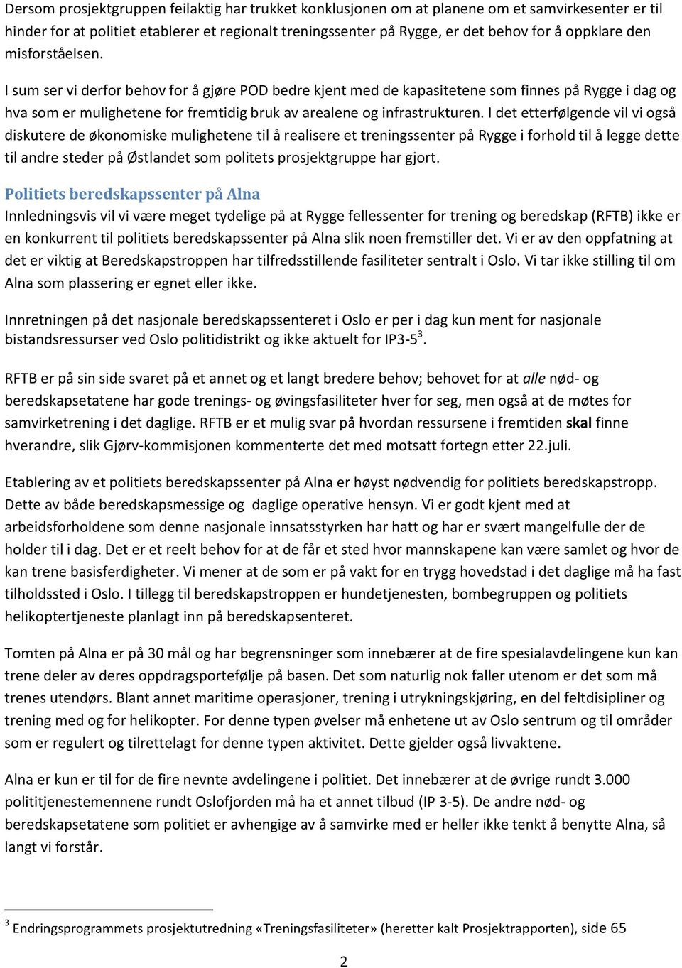 I det etterfølgende vil vi også diskutere de økonomiske mulighetene til å realisere et treningssenter på Rygge i forhold til å legge dette til andre steder på Østlandet som politets prosjektgruppe