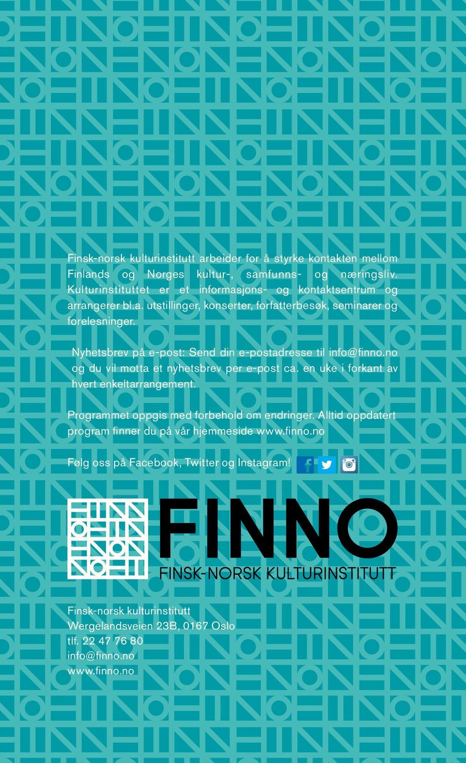 Nyhetsbrev på e-post: Send din e-postadresse til info@finno.no og du vil motta et nyhetsbrev per e-post ca. en uke i forkant av hvert enkeltarrangement.
