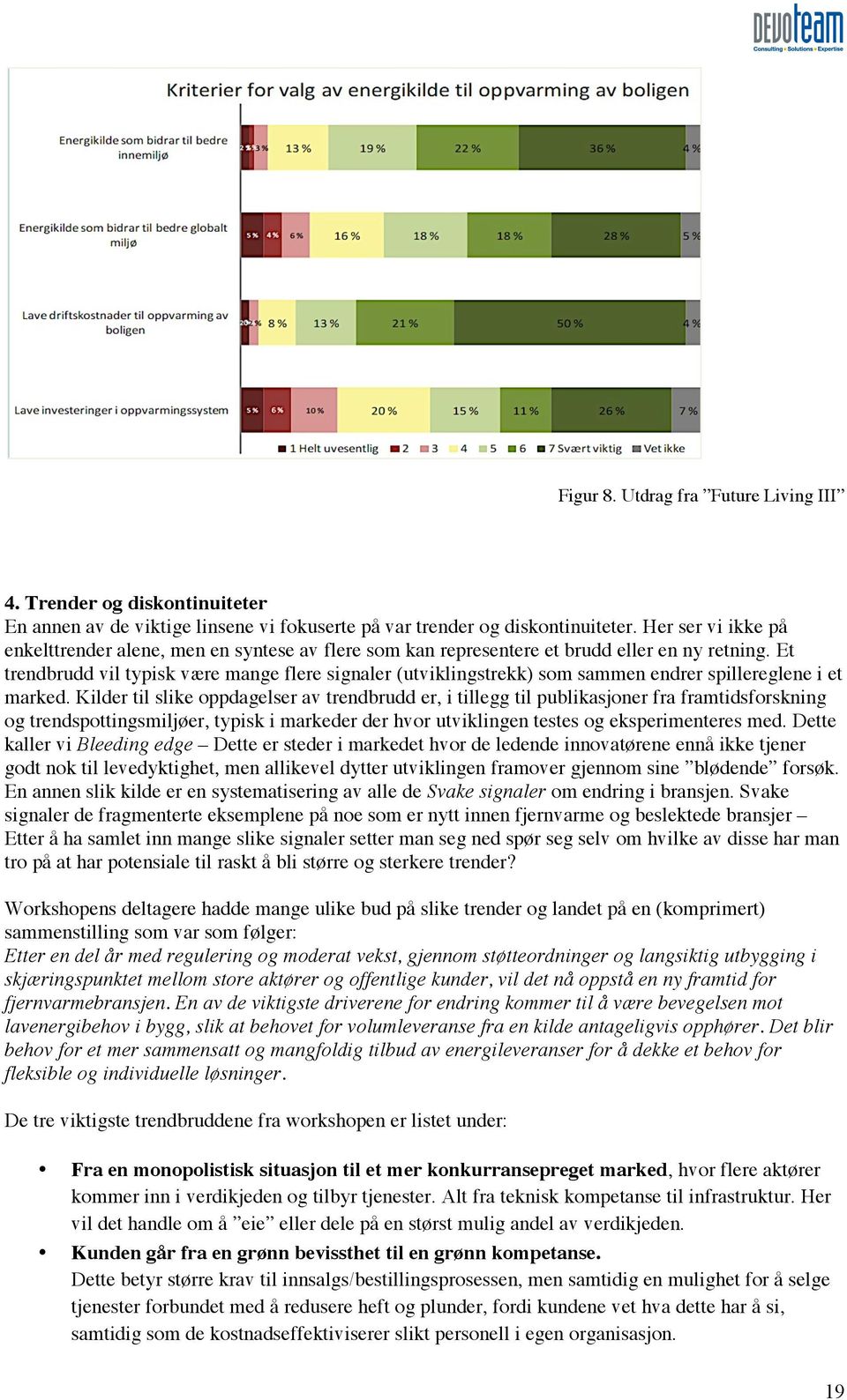 Et trendbrudd vil typisk være mange flere signaler (utviklingstrekk) som sammen endrer spillereglene i et marked.