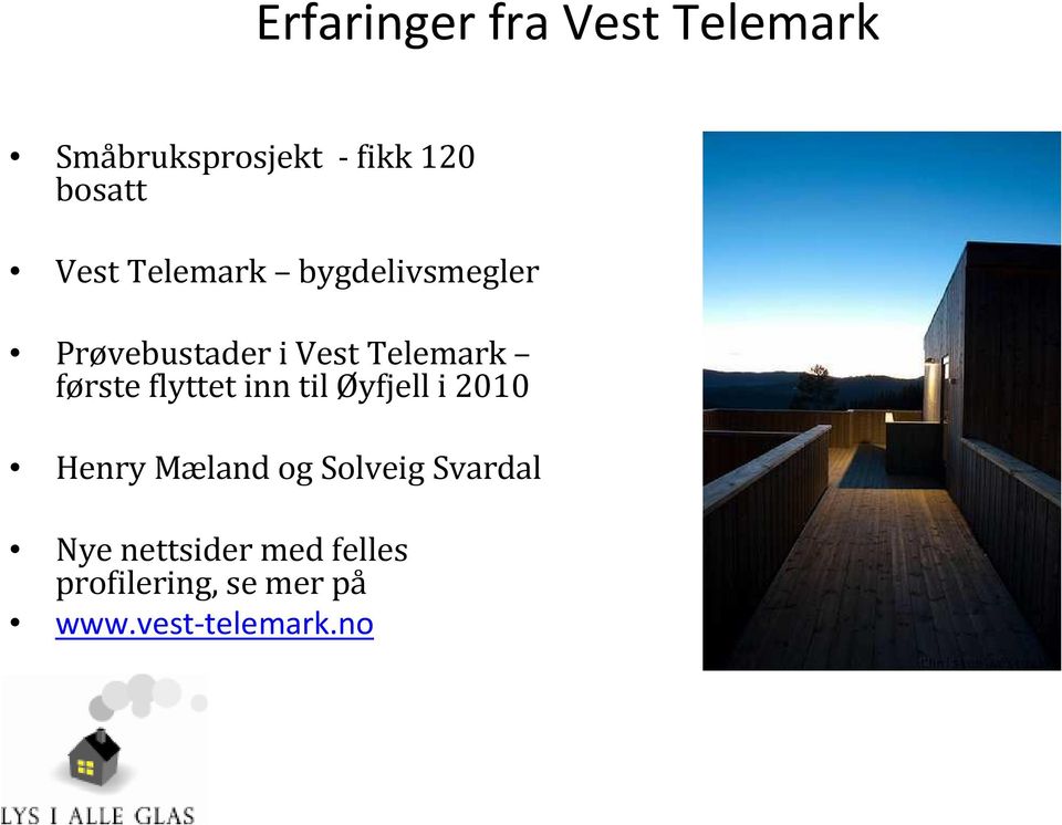 første flyttet inn til Øyfjell i 2010 Henry Mæland og Solveig