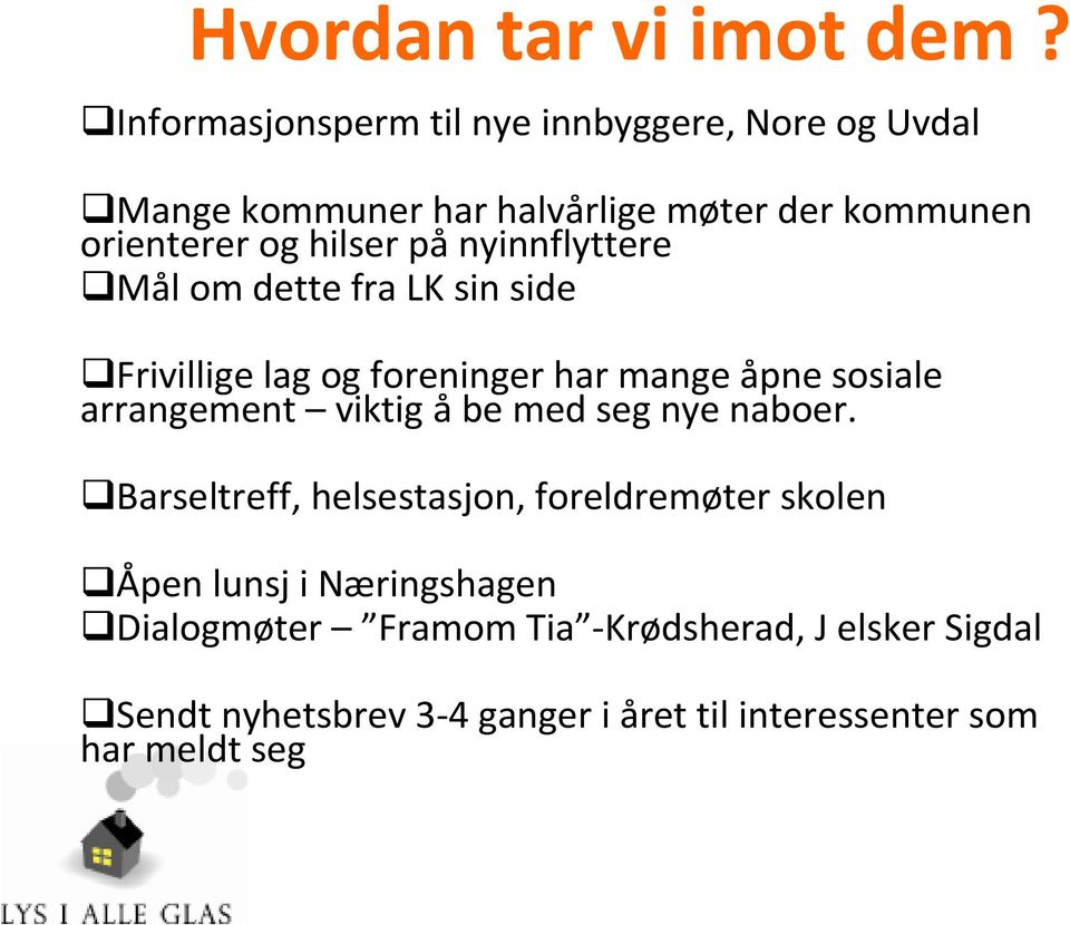 på nyinnflyttere Mål om dette fra LK sin side Frivillige lag og foreninger har mange åpne sosiale arrangement viktig åbe