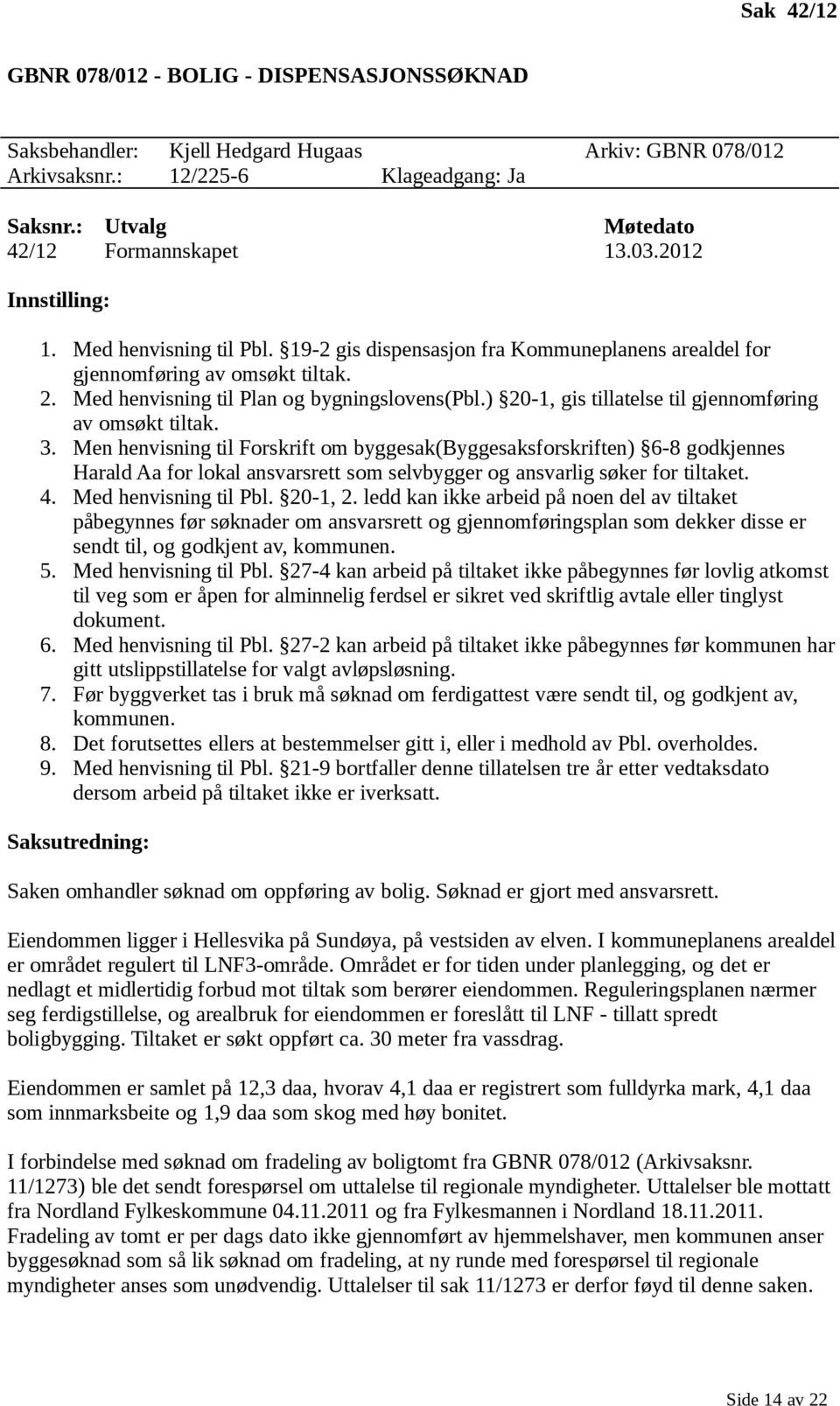 ) 20-1, gis tillatelse til gjennomføring av omsøkt tiltak. 3.