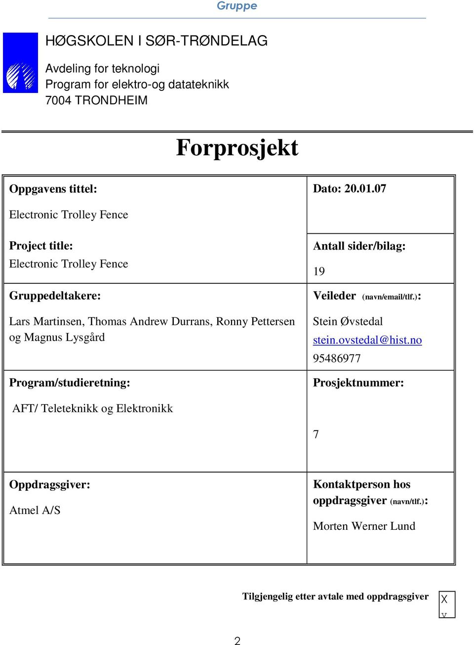 Lysgård Program/studieretning: Antall sider/bilag: 19 Veileder (navn/email/tlf.): Stein Øvstedal stein.ovstedal@hist.