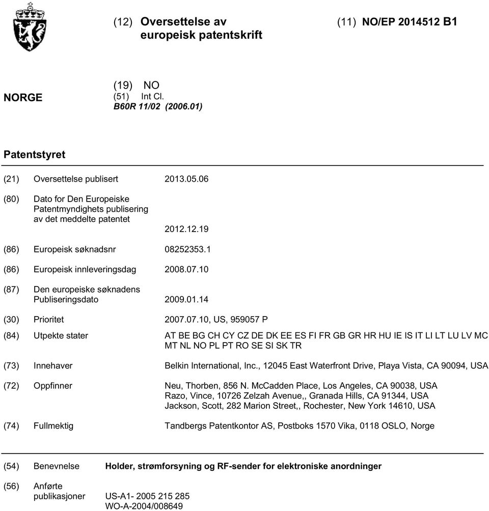 (87) Den europeiske søknadens Publiseringsdato 09.01.14 () Prioritet 07.