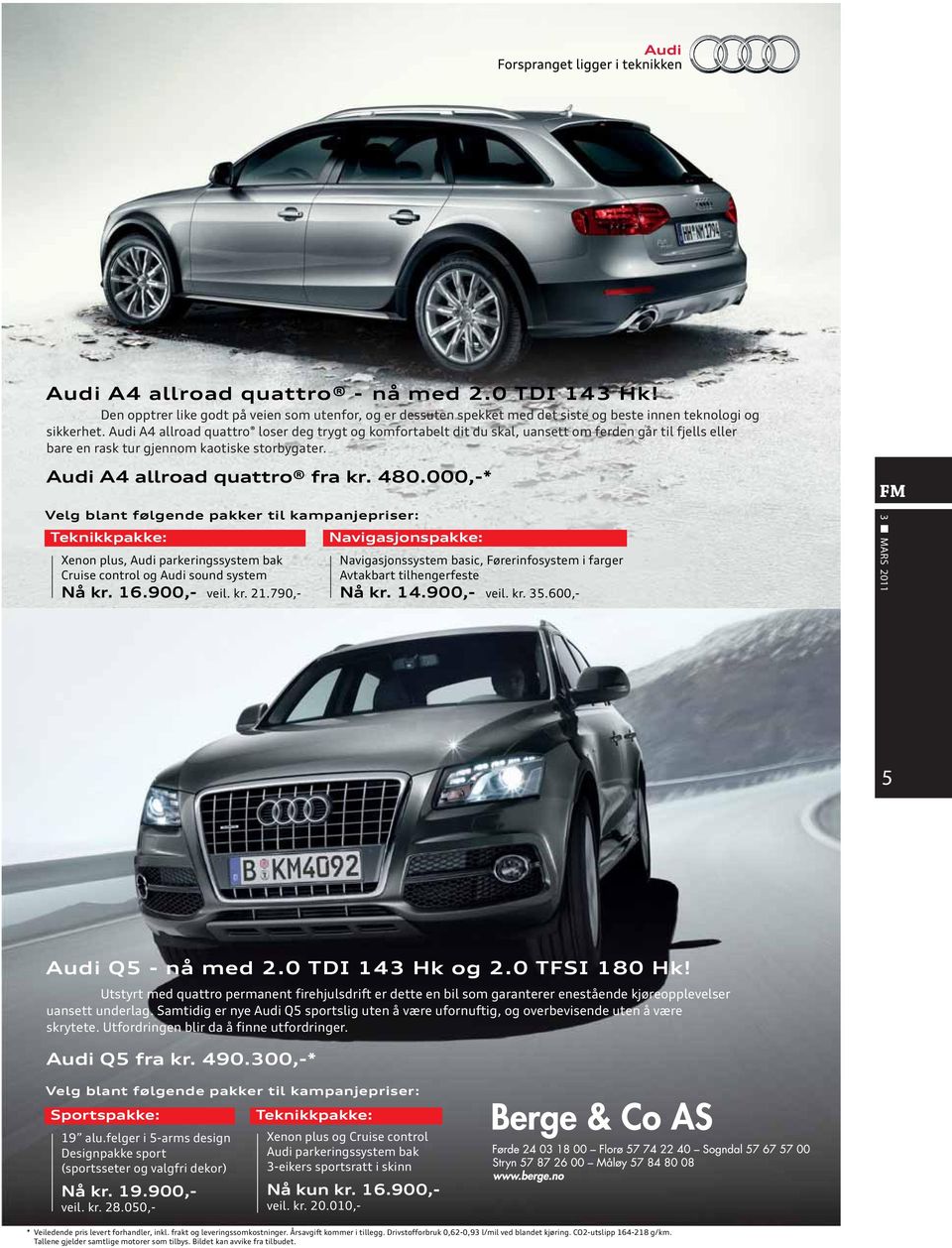 000,-* Velg blant følgende pakker til kampanjepriser: Teknikkpakke: Xenon plus, Audi parkeringssystem bak Cruise control og Audi sound system Nå kr. 16.900,- veil. kr. 21.
