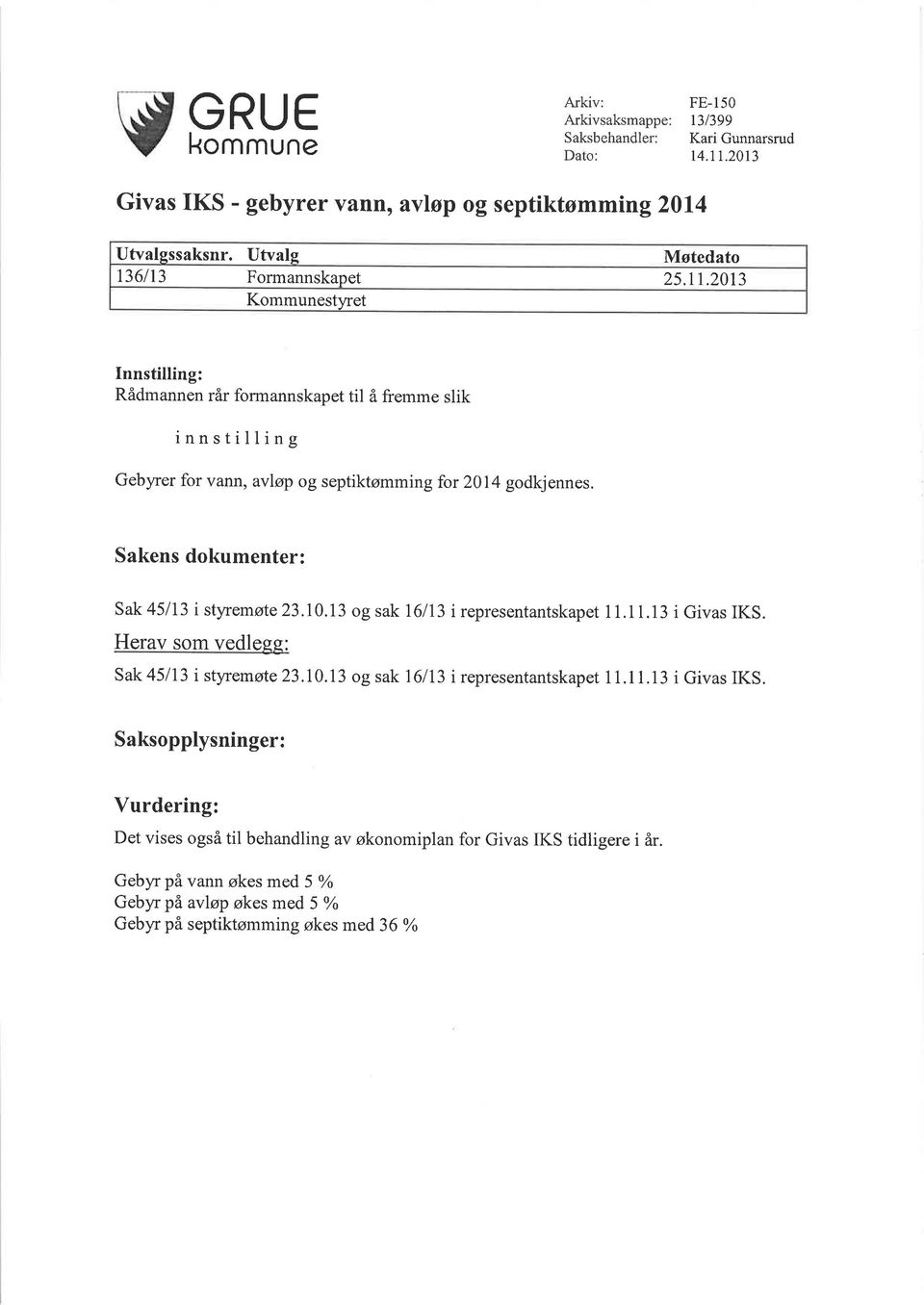 Sakens dokumenter: Sak 45113 i styremøte 23.10.I3 og sak 16113 i representantskapet 1 1.1 1.13 i Givas IKS. Herav som vedless: Sak 45113 i styremøte 23.10.13 og sak 16113 i representantskapet 1 1.