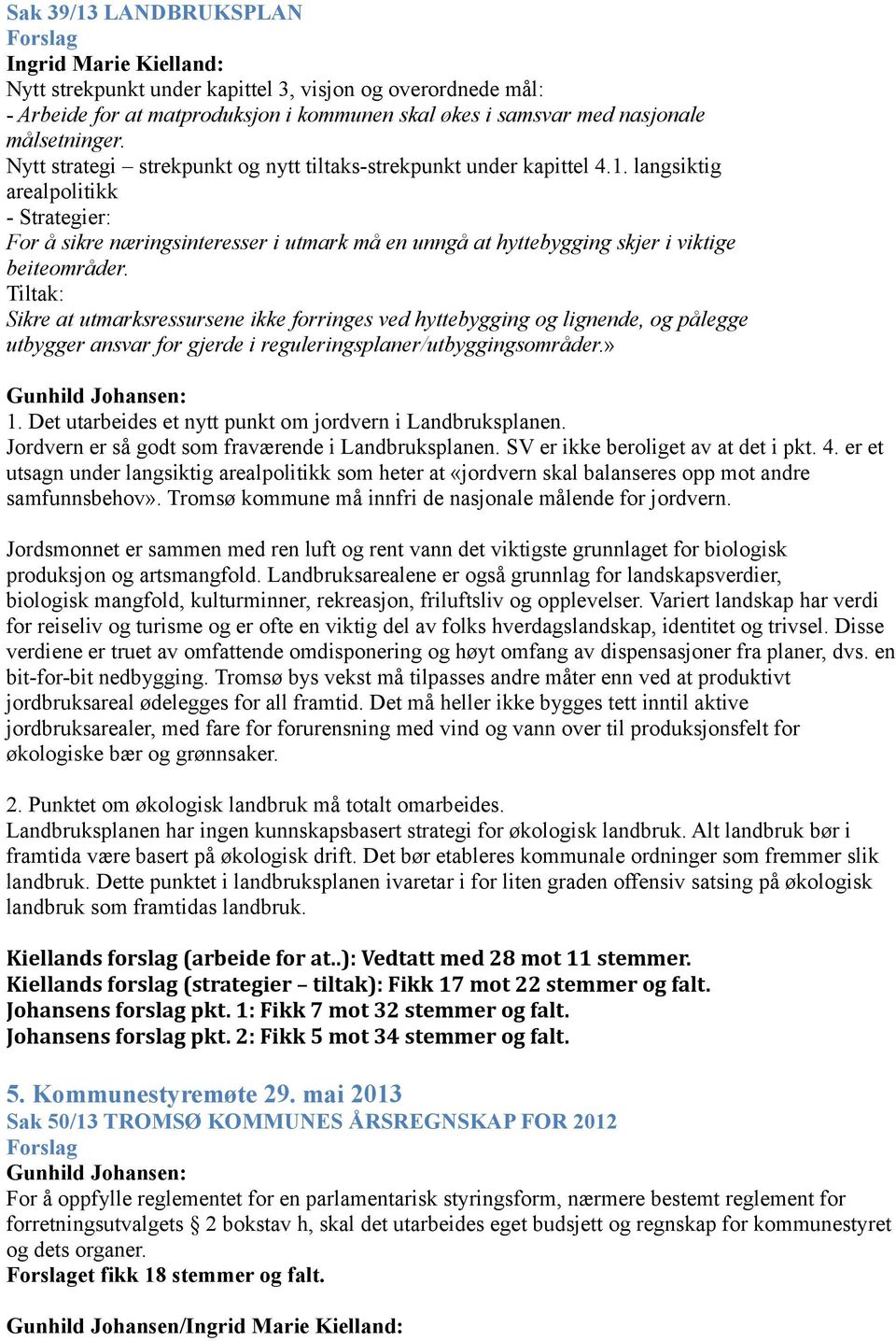 langsiktig arealpolitikk - Strategier: For å sikre næringsinteresser i utmark må en unngå at hyttebygging skjer i viktige beiteområder.