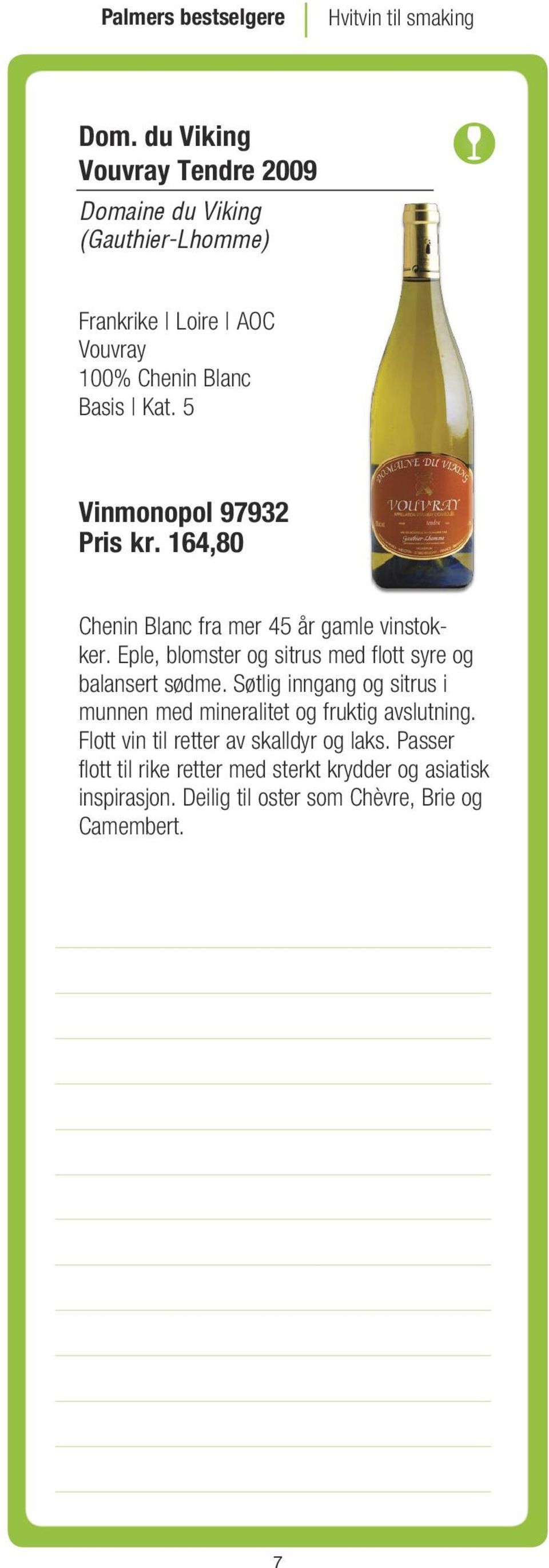 5 Vinmonopol 97932 Pris kr. 164,80 Chenin Blanc fra mer 45 år gamle vinstokker.