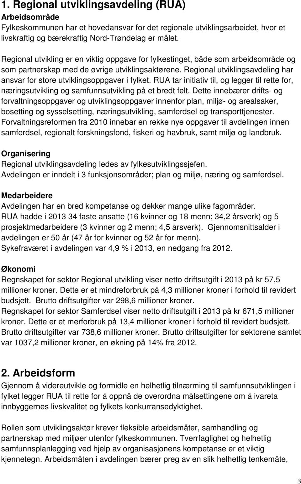 Regional utviklingsavdeling har ansvar for store utviklingsoppgaver i fylket. RUA tar initiativ til, og legger til rette for, næringsutvikling og samfunnsutvikling på et bredt felt.