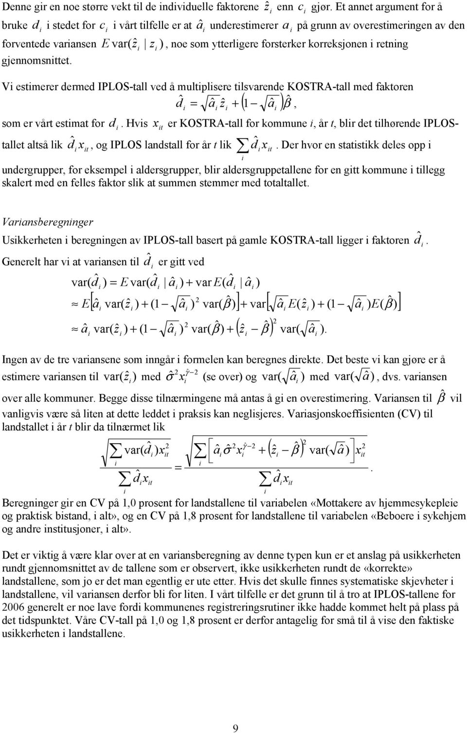 retnng gjennomsnttet. V estmerer dermed IPLOS-tall ved å multplsere tlsvarende KOSTRA-tall med faktoren dˆ ˆ ˆ ( 1 ˆ = a z + a )βˆ, som er vårt estmat for d.