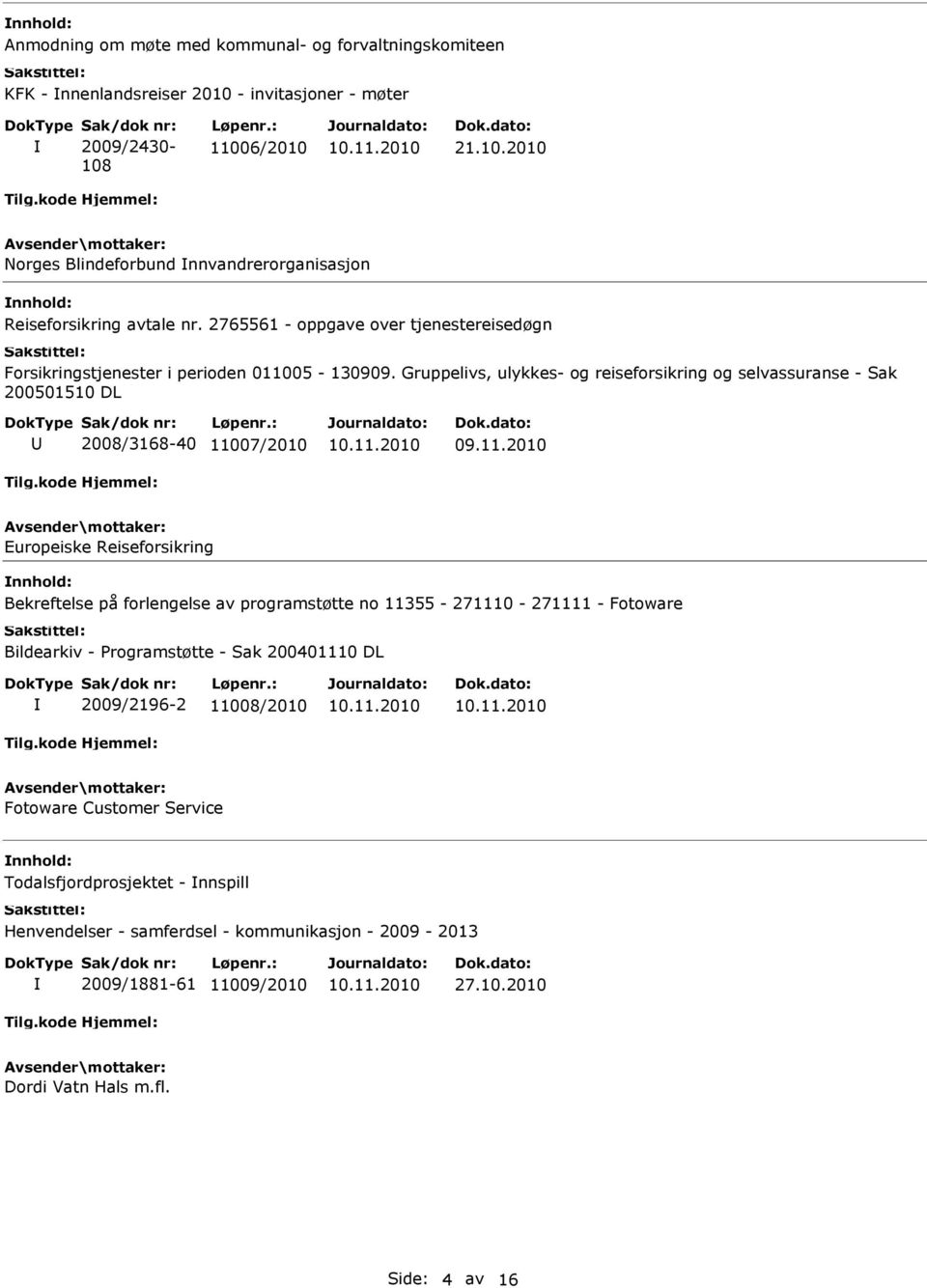 Gruppelivs, ulykkes- og reiseforsikring og selvassuranse - Sak 200501510 DL 2008/3168-40 11007/2010 Europeiske Reiseforsikring Bekreftelse på forlengelse av programstøtte no 11355-271110 -