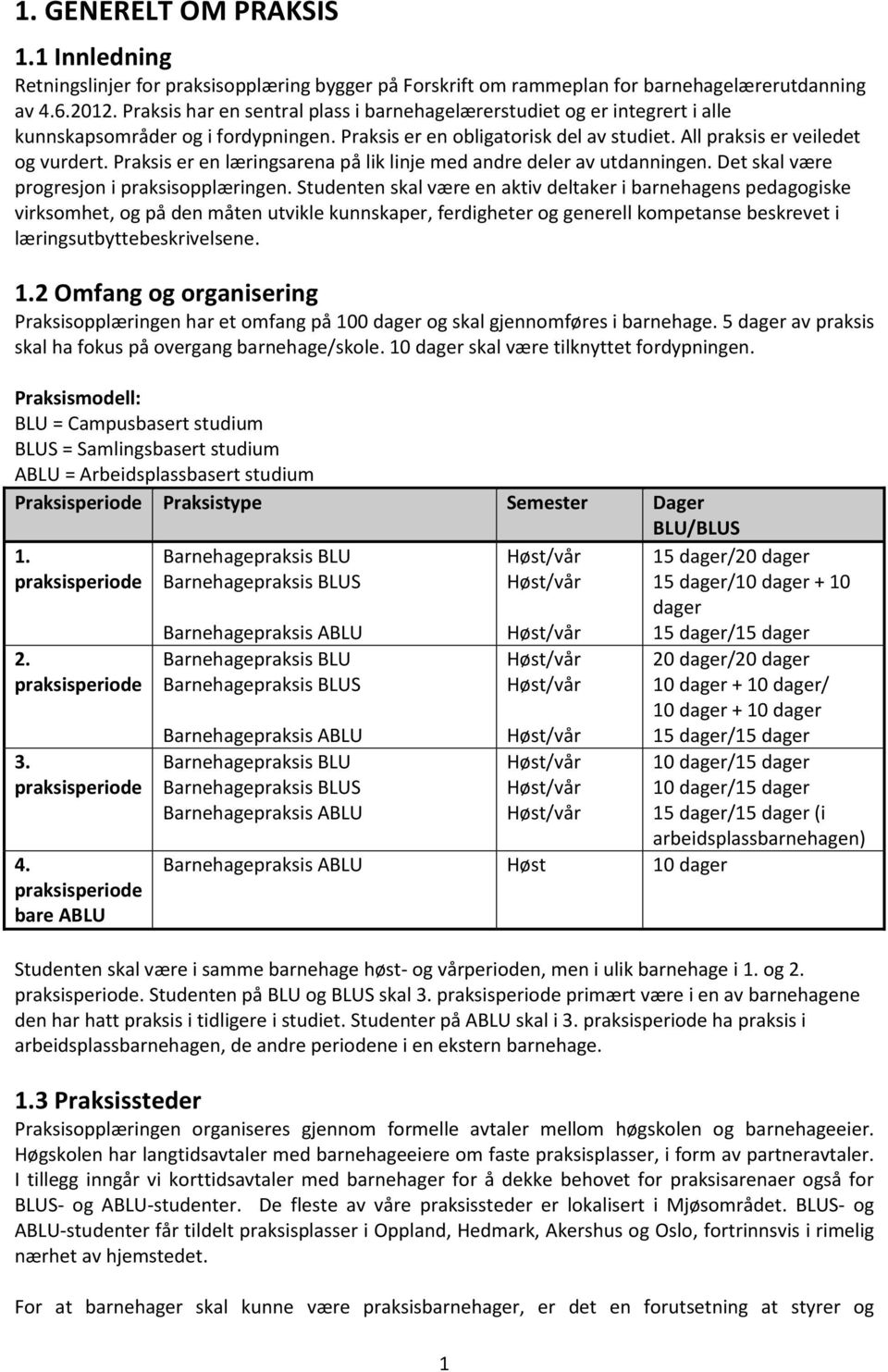 Praksis er en læringsarena på lik linje med andre deler av utdanningen. Det skal være progresjon i praksisopplæringen.