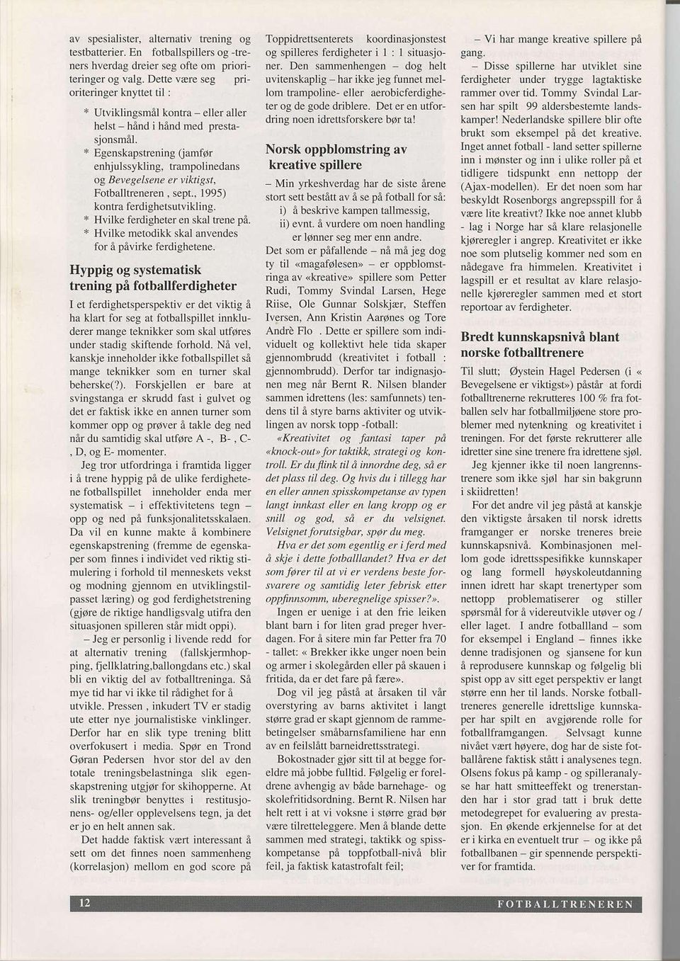 + Egenskapstrcning Camfor ennjulssyklins, trampolinedans og Bewgelsene er riktigst, Fotballtrcneren. sept., 1995) kontra ferdighetsutvikling. * Hvilke ferdigheter en skal trene pa.